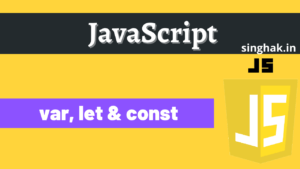 Read more about the article Difference between JavaScript var, let and const?