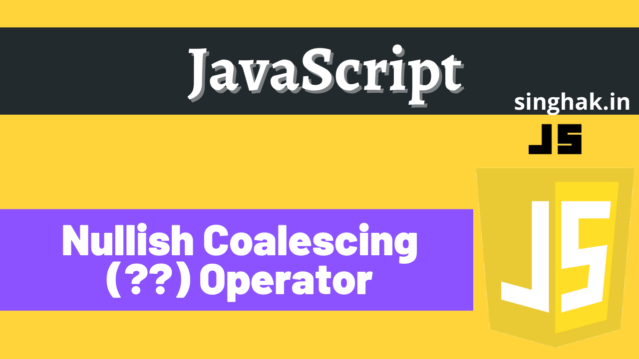 Use Of Nullish Coalescing Operator In Javascript Singhak