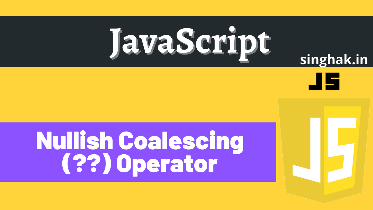 use-of-nullish-coalescing-operator-in-javascript-singhak