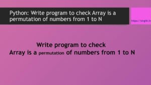 Read more about the article Write program to check Array is a permutation of numbers from 1 to N