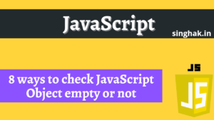 Read more about the article 8 ways to check JavaScript Object empty or not