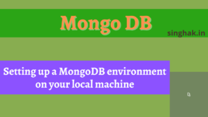 Read more about the article Setting up a MongoDB environment: A step-by-step guide for installing MongoDB on your local machine