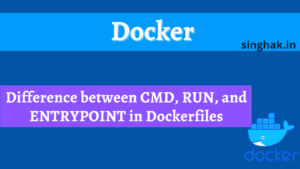 Read more about the article Difference between CMD, RUN, and ENTRYPOINT in Dockerfiles.