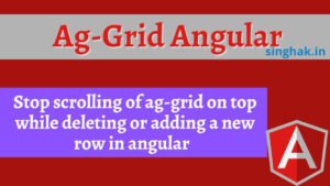 Read more about the article Stop scrolling of ag-grid on top while deleting or adding a new row in angular